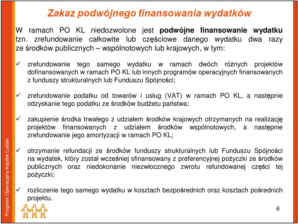 dofinansowanych w ramach PO KL lub innych programów operacyjnych finansowanych z funduszy strukturalnych lub Funduszu Spójności; zrefundowanie podatku od towarów i usług (VAT) w ramach PO KL, a