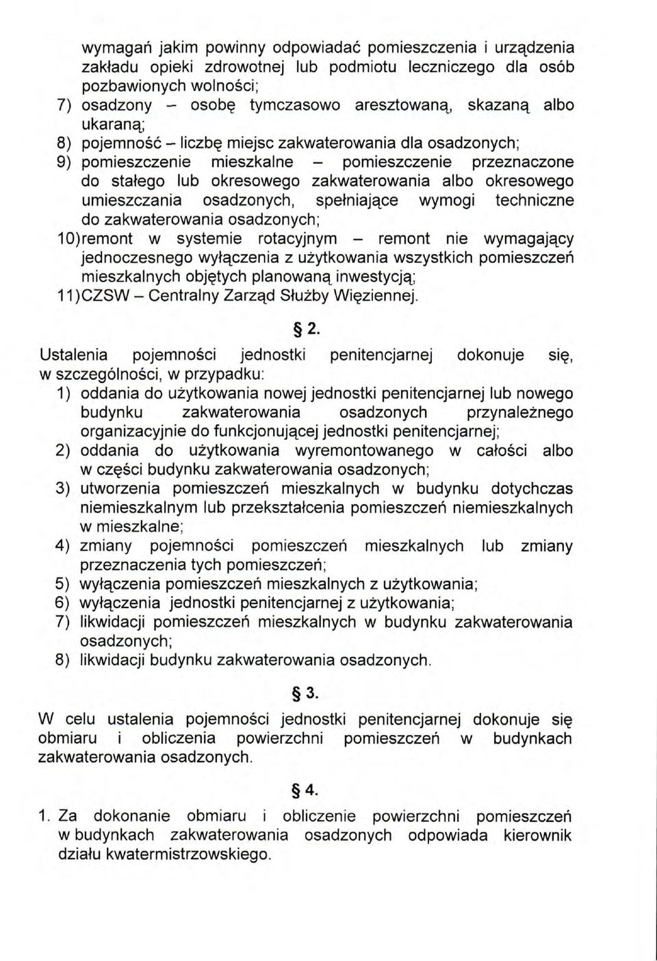 osadzonych, spełniające wymogi techniczne do zakwaterowania osadzonych; 10)remont w systemie rotacyjnym - remont nie wymagający jednoczesnego wyłączenia z użytkowania wszystkich pomieszczeń