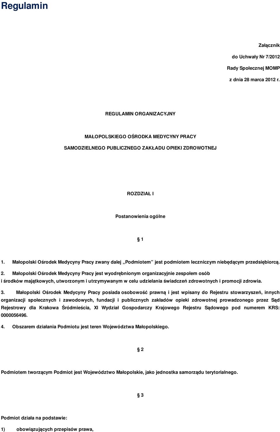 Małopolski Ośrodek Medycyny Pracy zwany dalej Podmiotem jest podmiotem leczniczym niebędącym przedsiębiorcą. 2.