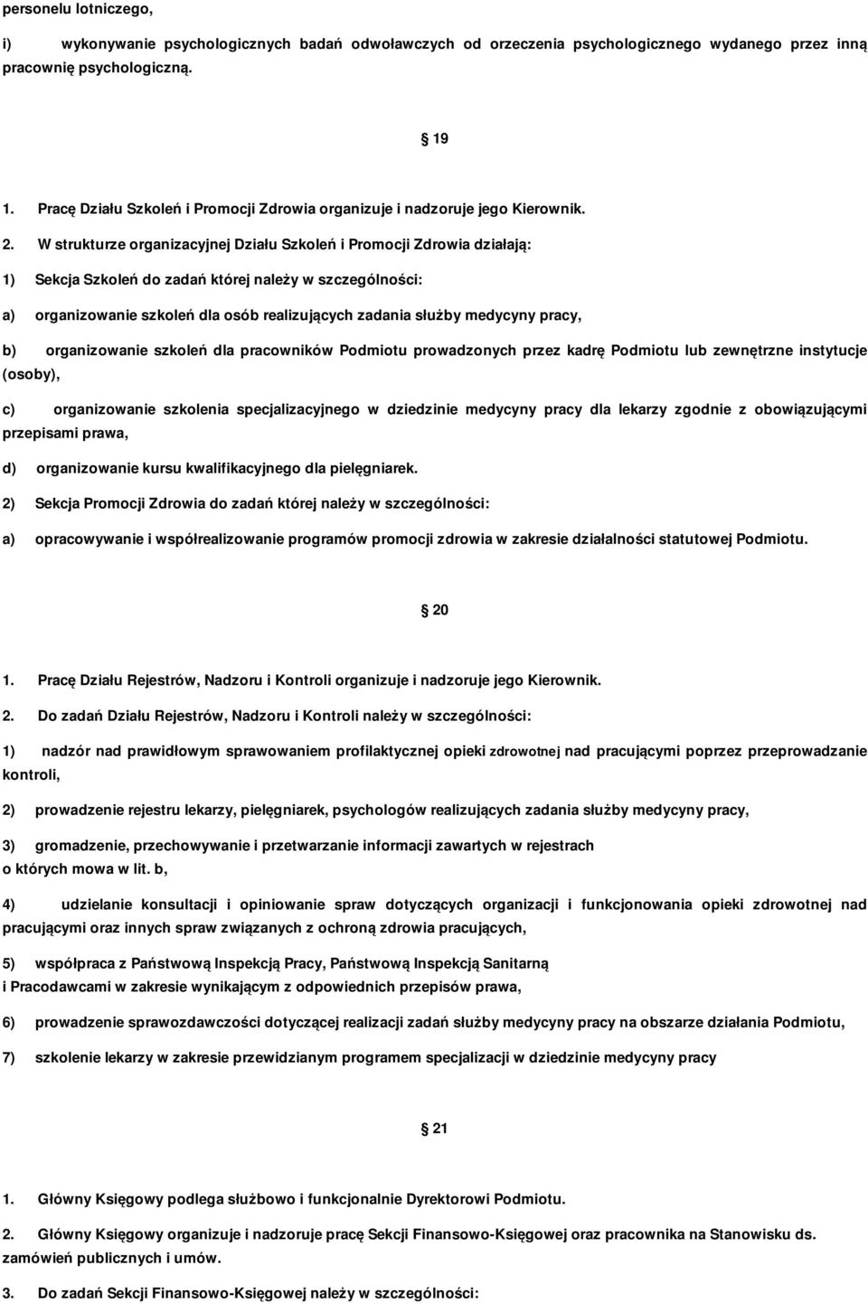 W strukturze organizacyjnej Działu Szkoleń i Promocji Zdrowia działają: 1) Sekcja Szkoleń do zadań której należy w szczególności: a) organizowanie szkoleń dla osób realizujących zadania służby