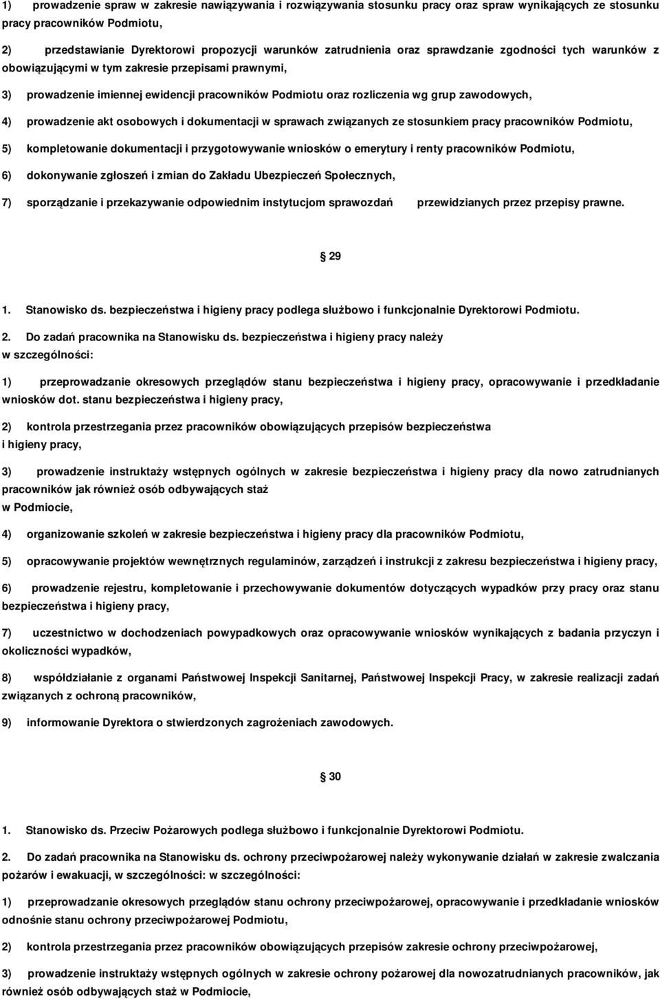 4) prowadzenie akt osobowych i dokumentacji w sprawach związanych ze stosunkiem pracy pracowników Podmiotu, 5) kompletowanie dokumentacji i przygotowywanie wniosków o emerytury i renty pracowników