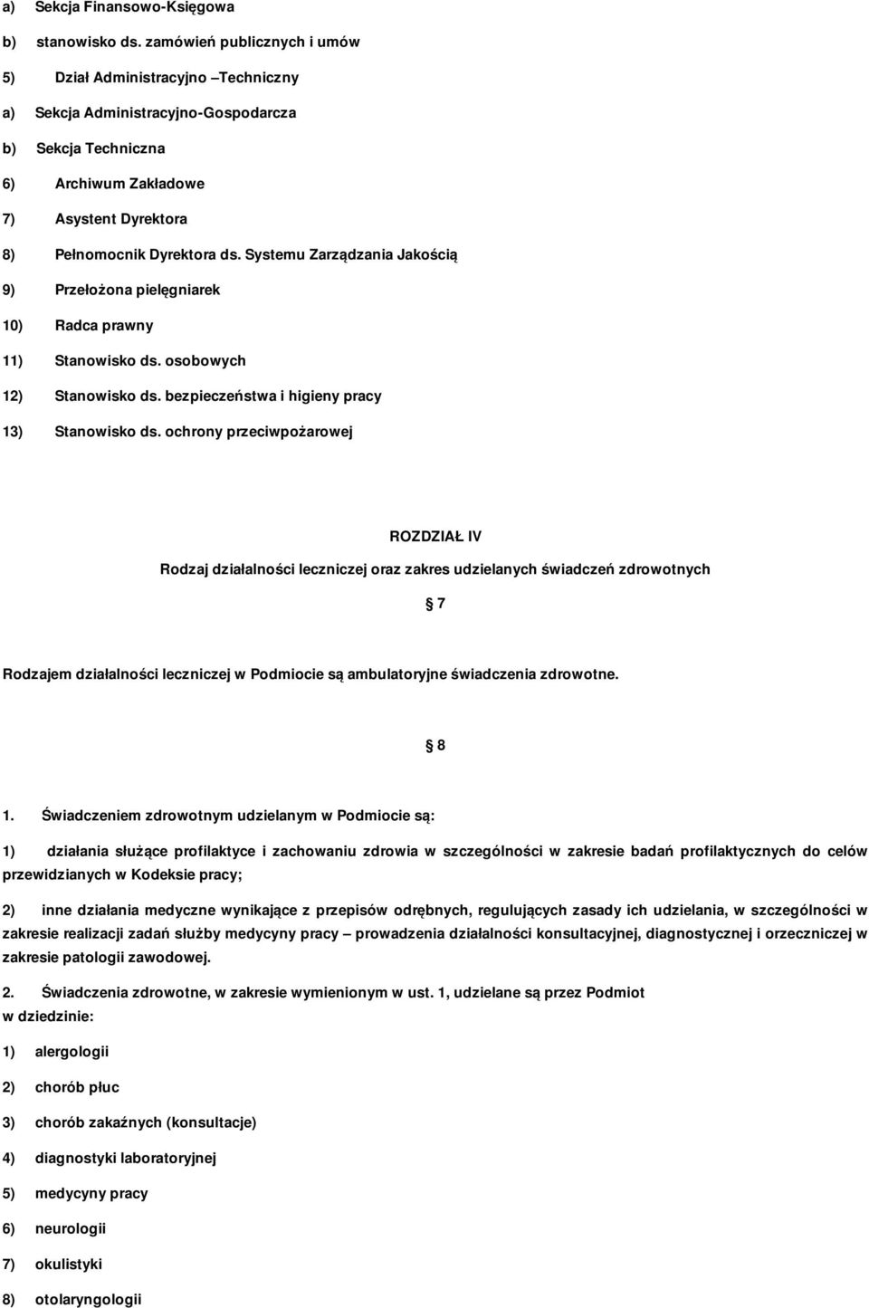 Systemu Zarządzania Jakością 9) Przełożona pielęgniarek 10) Radca prawny 11) Stanowisko ds. osobowych 12) Stanowisko ds. bezpieczeństwa i higieny pracy 13) Stanowisko ds.