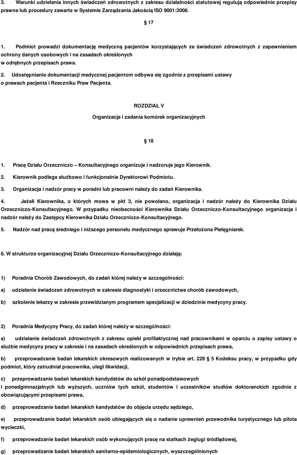 Udostępnianie dokumentacji medycznej pacjentom odbywa się zgodnie z przepisami ustawy o prawach pacjenta i Rzeczniku Praw Pacjenta. ROZDZIAŁ V Organizacja i zadania komórek organizacyjnych 18 1.