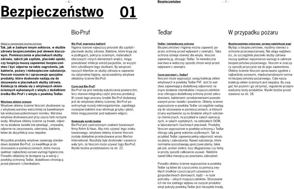 Pomieszczenia w placówkach służby zdrowia, takich jak szpitale, placówki opieki, czy hospicja muszą zapewniać bezpieczeństwo i być odporne na takie zagrożenia, jak bakterie, pożary i niebezpieczne