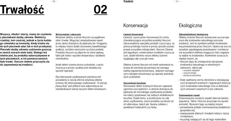 Placówki służby zdrowia codziennie goszczą w swoich murach wielu ludzi. Dlatego też istotne jest, by produkty wykorzystywane w tych placówkach, w ich pomieszczeniach, były trwałe.