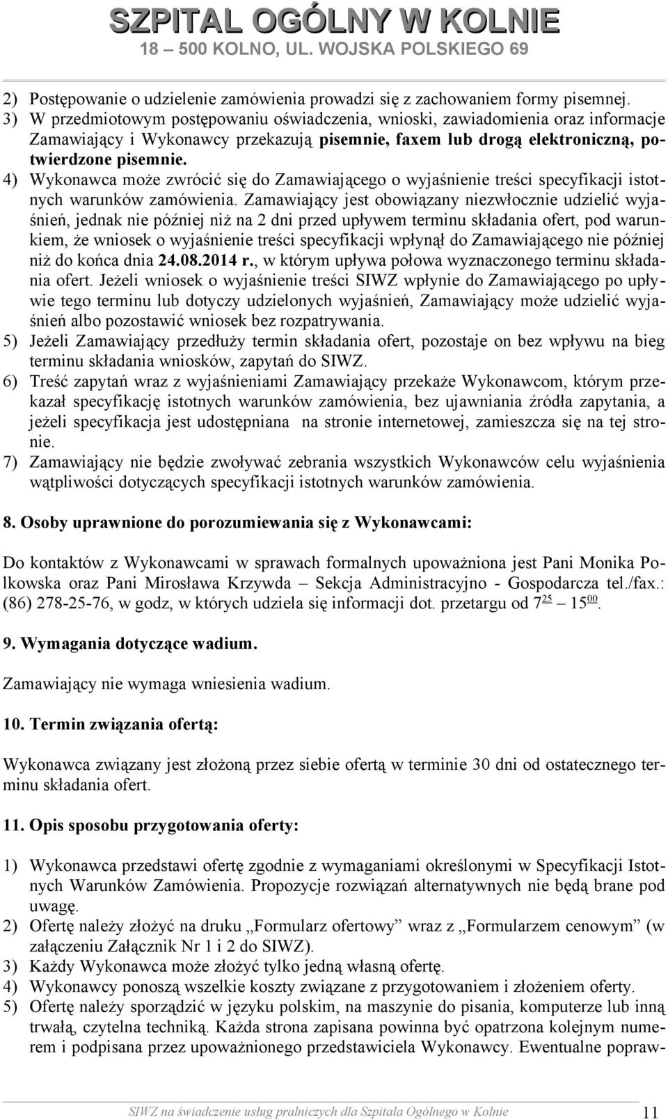 4) Wykonawca może zwrócić się do Zamawiającego o wyjaśnienie treści specyfikacji istotnych warunków zamówienia.