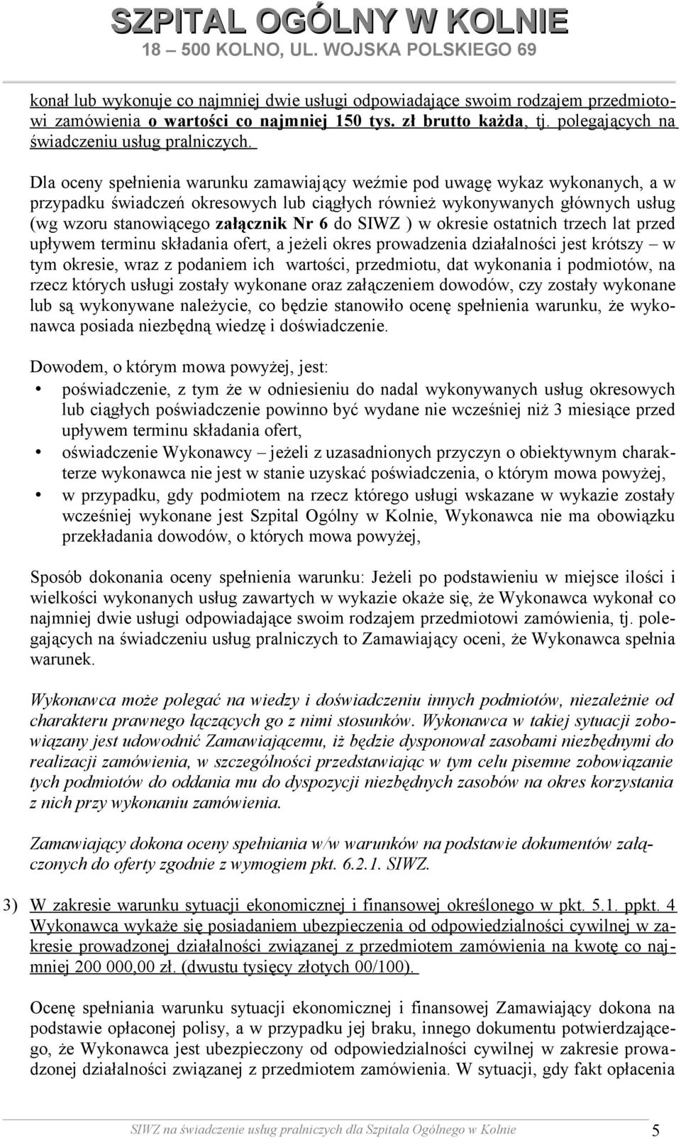 do SIWZ ) w okresie ostatnich trzech lat przed upływem terminu składania ofert, a jeżeli okres prowadzenia działalności jest krótszy w tym okresie, wraz z podaniem ich wartości, przedmiotu, dat