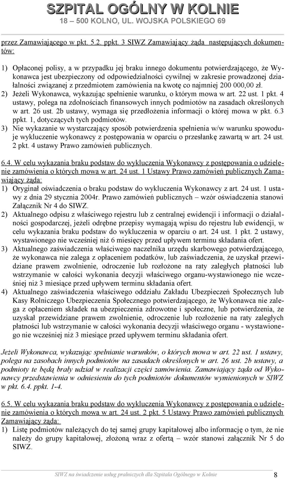 zakresie prowadzonej działalności związanej z przedmiotem zamówienia na kwotę co najmniej 200 000,00 zł. 2) Jeżeli Wykonawca, wykazując spełnienie warunku, o którym mowa w art. 22 ust. 1 pkt.