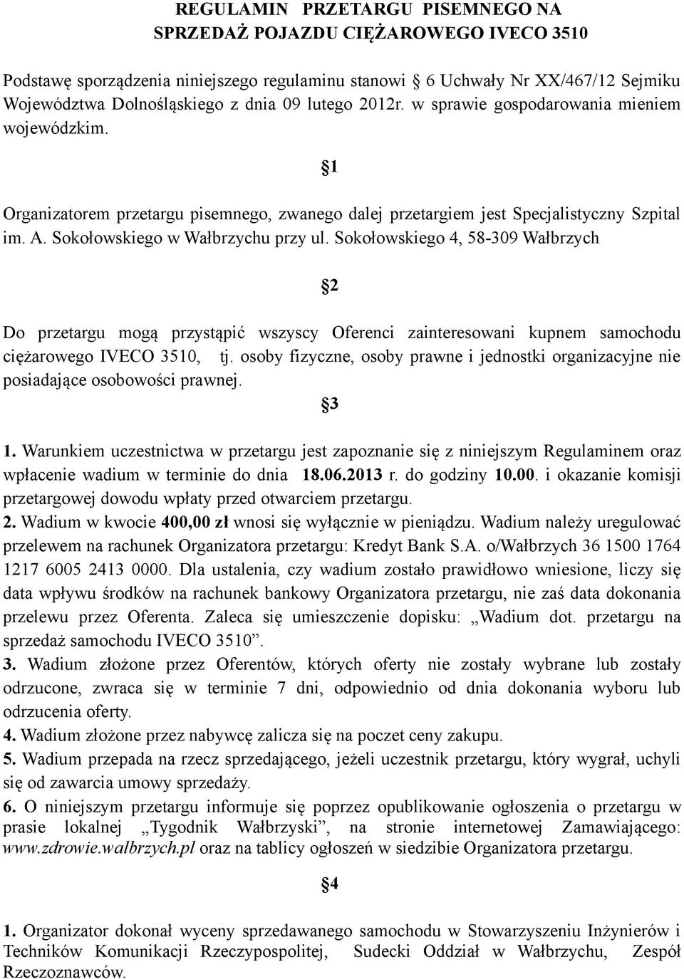 Sokołowskiego 4, 58-309 Wałbrzych 2 Do przetargu mogą przystąpić wszyscy Oferenci zainteresowani kupnem samochodu ciężarowego IVECO 3510, tj.