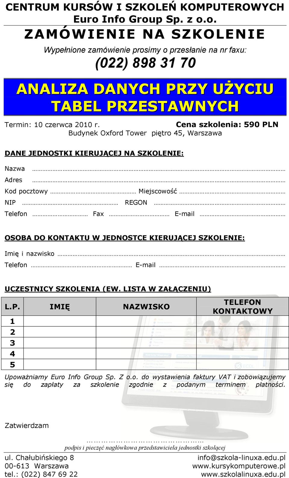 KONTAKTU W JEDNOSTCE KIERUJĄCEJ SZKOLENIE: Imię i nazwisko Telefon E-mail UCZESTNICY SZKOLENIA (EW. LISTA W ZAŁĄCZENIU) L.P.