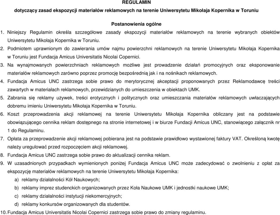 Podmiotem uprawnionym do zawierania umów najmu powierzchni reklamowych na terenie Uniwersytetu Mikołaja Kopernika w Toruniu jest Fundacja Amicus Universitatis Nicolai Copernici. 3.