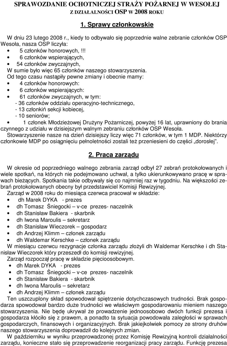 !! 6 członków wspierających, 54 członków zwyczajnych, W sumie było więc 65 członków naszego stowarzyszenia.