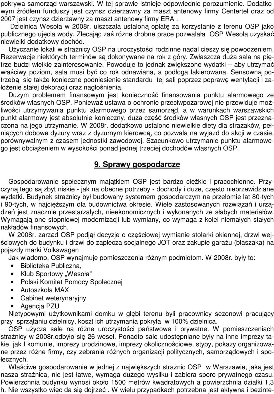 uiszczała ustaloną opłatę za korzystanie z terenu OSP jako publicznego ujęcia wody. Zlecając zaś róŝne drobne prace pozwalała OSP Wesoła uzyskać niewielki dodatkowy dochód.