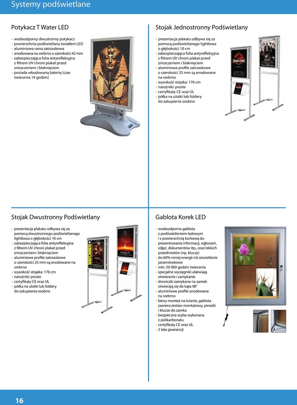 zabezpieczająca folia antyrefleksyjna aluminiowe profile zatrzaskowe o szerokości 25 mm są anodowane na srebrno wysokość stojaka: 176 cm narożniki: proste certyfikaty CE oraz UL półka na ulotki lub