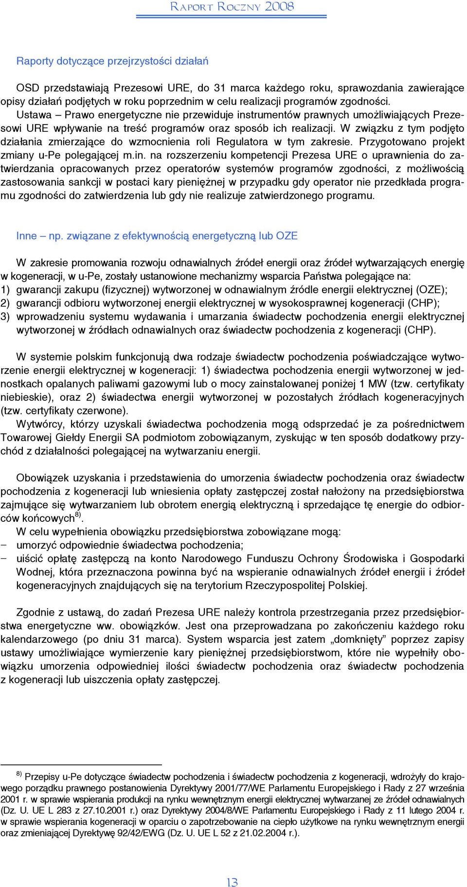 W związku z tym podjęto działania zmierzające do wzmocnienia roli Regulatora w tym zakresie. Przygotowano projekt zmiany u-pe polegającej m.in.