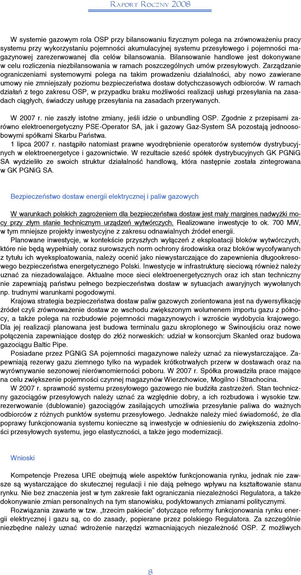 Zarządzanie ograniczeniami systemowymi polega na takim prowadzeniu działalności, aby nowo zawierane umowy nie zmniejszały poziomu bezpieczeństwa dostaw dotychczasowych odbiorców.