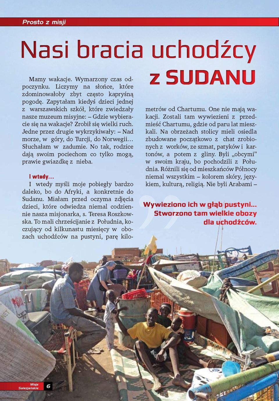 Jedne przez drugie wykrzykiwały: Nad morze, w góry, do Turcji, do Norwegii Słuchałam w zadumie. No tak, rodzice dają swoim pociechom co tylko mogą, prawie gwiazdkę z nieba.