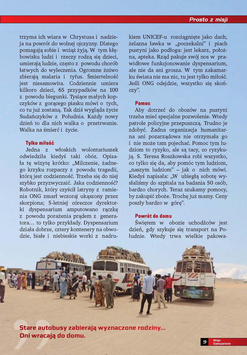 Codziennie umiera kilkoro dzieci, 65 przypadków na 100 z powodu biegunki. Tysiące małych kopczyków z gorącego piasku mówi o tych, co tu już zostaną. Tak dziś wygląda życie Sudańczyków z Południa.
