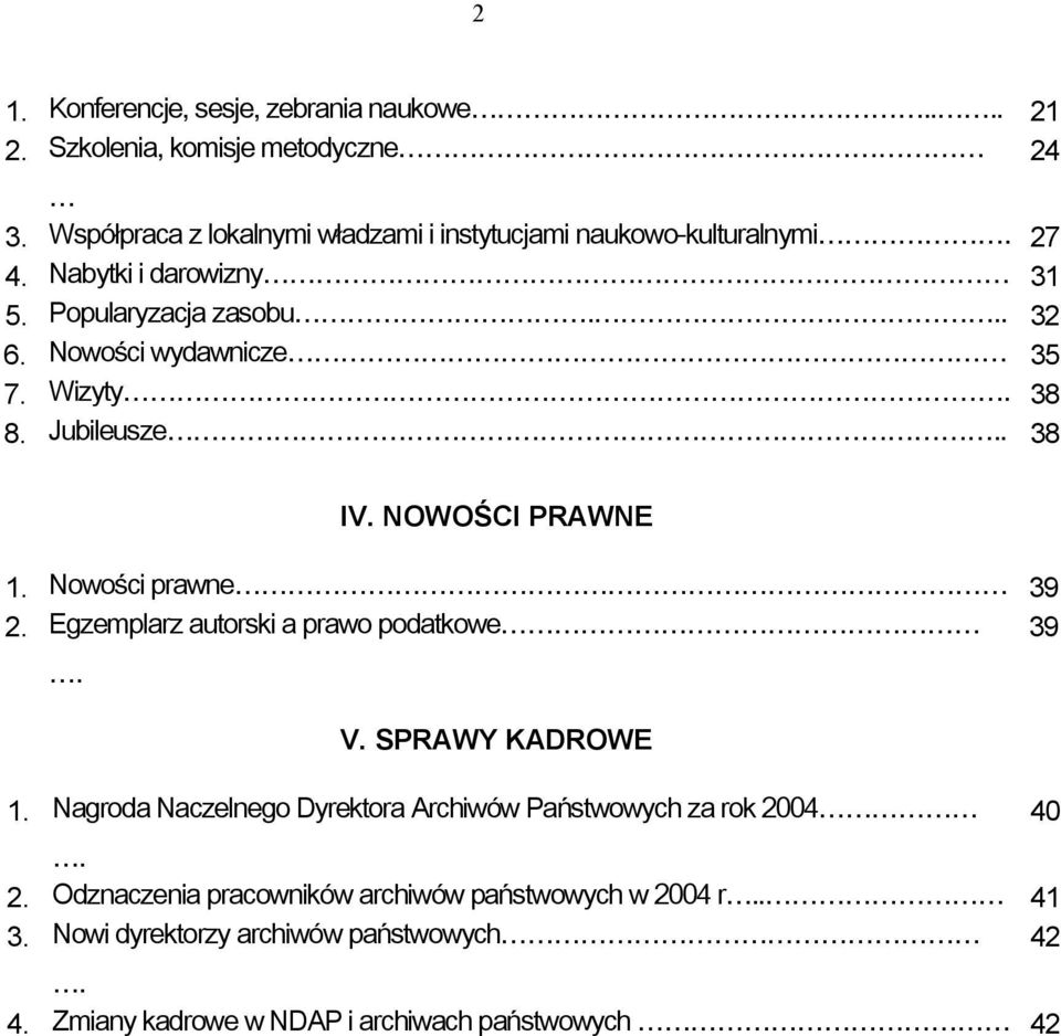 Nowości wydawnicze 35 7. Wizyty. 38 8. Jubileusze.. 38 IV. NOWOŚCI PRAWNE 1. Nowości prawne 39 2. Egzemplarz autorski a prawo podatkowe 39. V.