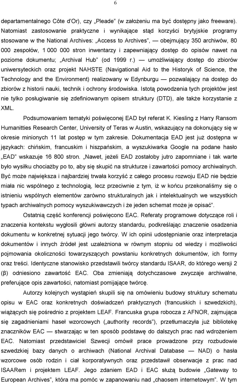 inwentarzy i zapewniający dostęp do opisów nawet na poziome dokumentu; Archival Hub (od 1999 r.