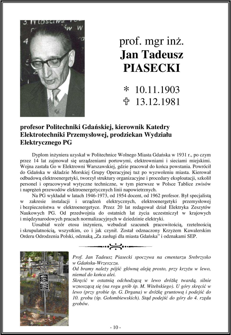 , po czym przez 14 lat zajmował się urządzeniami portowymi, elektrowniami i sieciami miejskimi. Wojna zastała Go w Elektrowni Warszawskiej, gdzie pracował do końca powstania.