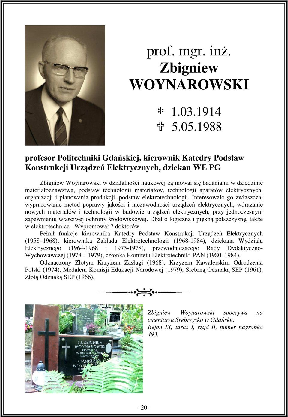 materiałoznawstwa, podstaw technologii materiałów, technologii aparatów elektrycznych, organizacji i planowania produkcji, podstaw elektrotechnologii.