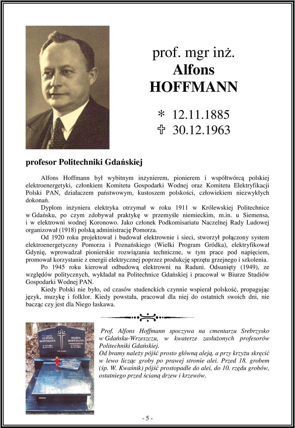 1963 profesor Politechniki Gdańskiej Alfons Hoffmann był wybitnym inżynierem, pionierem i współtwórcą polskiej elektroenergetyki, członkiem Komitetu Gospodarki Wodnej oraz Komitetu Elektryfikacji