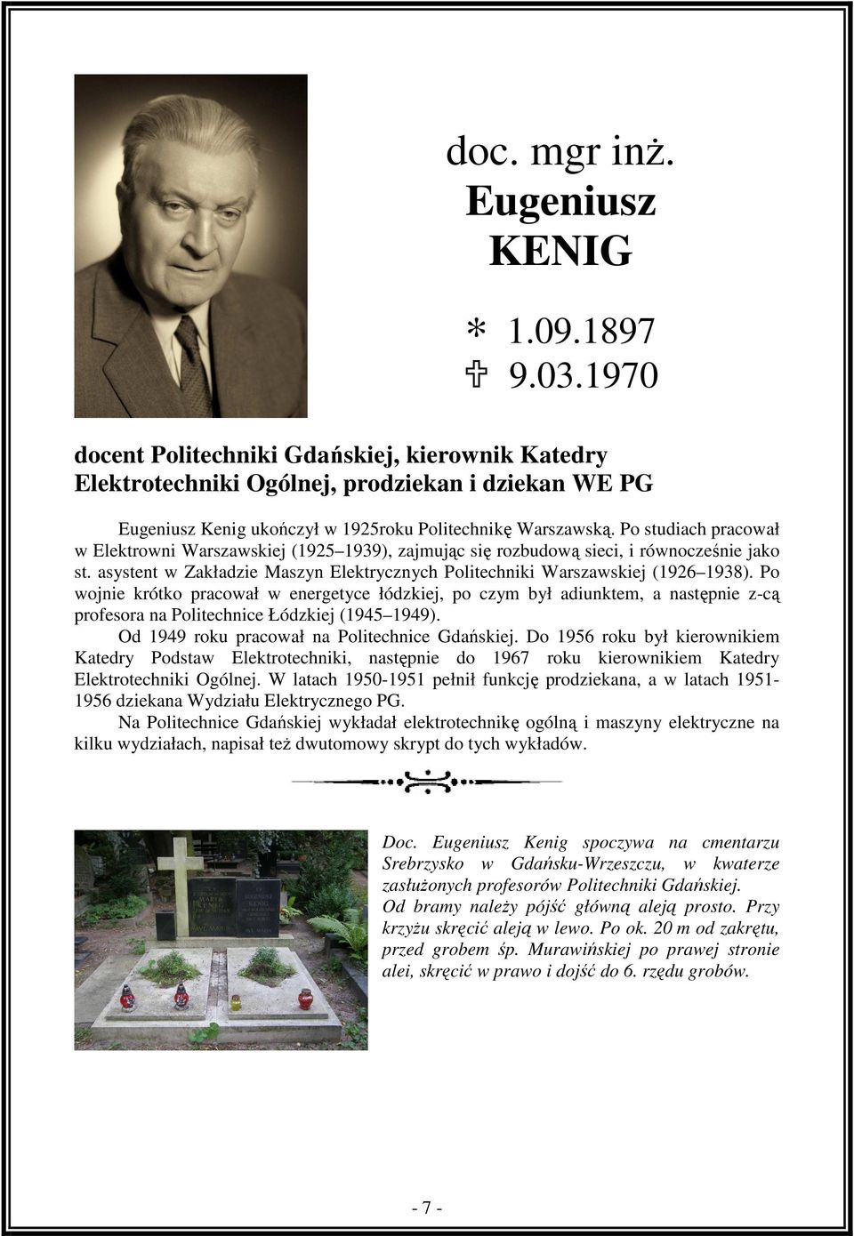 Po studiach pracował w Elektrowni Warszawskiej (1925 1939), zajmując się rozbudową sieci, i równocześnie jako st. asystent w Zakładzie Maszyn Elektrycznych Politechniki Warszawskiej (1926 1938).