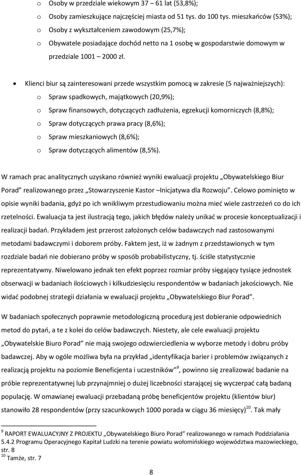 Klienci biur są zainteresowani przede wszystkim pomocą w zakresie (5 najważniejszych): o Spraw spadkowych, majątkowych (20,9%); o Spraw finansowych, dotyczących zadłużenia, egzekucji komorniczych