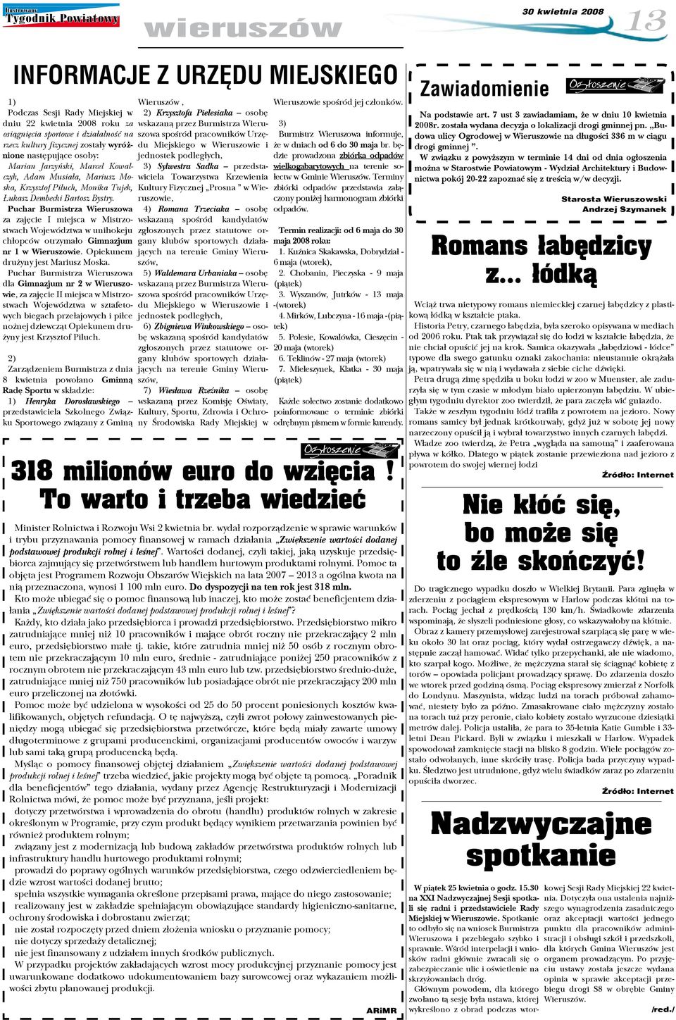 Puchar Burmistrza Wieruszowa za zajęcie I miejsca w Mistrzostwach Województwa w unihokeju chłopców otrzymało Gimnazjum nr 1 w Wieruszowie. Opiekunem drużyny jest Mariusz Moska.