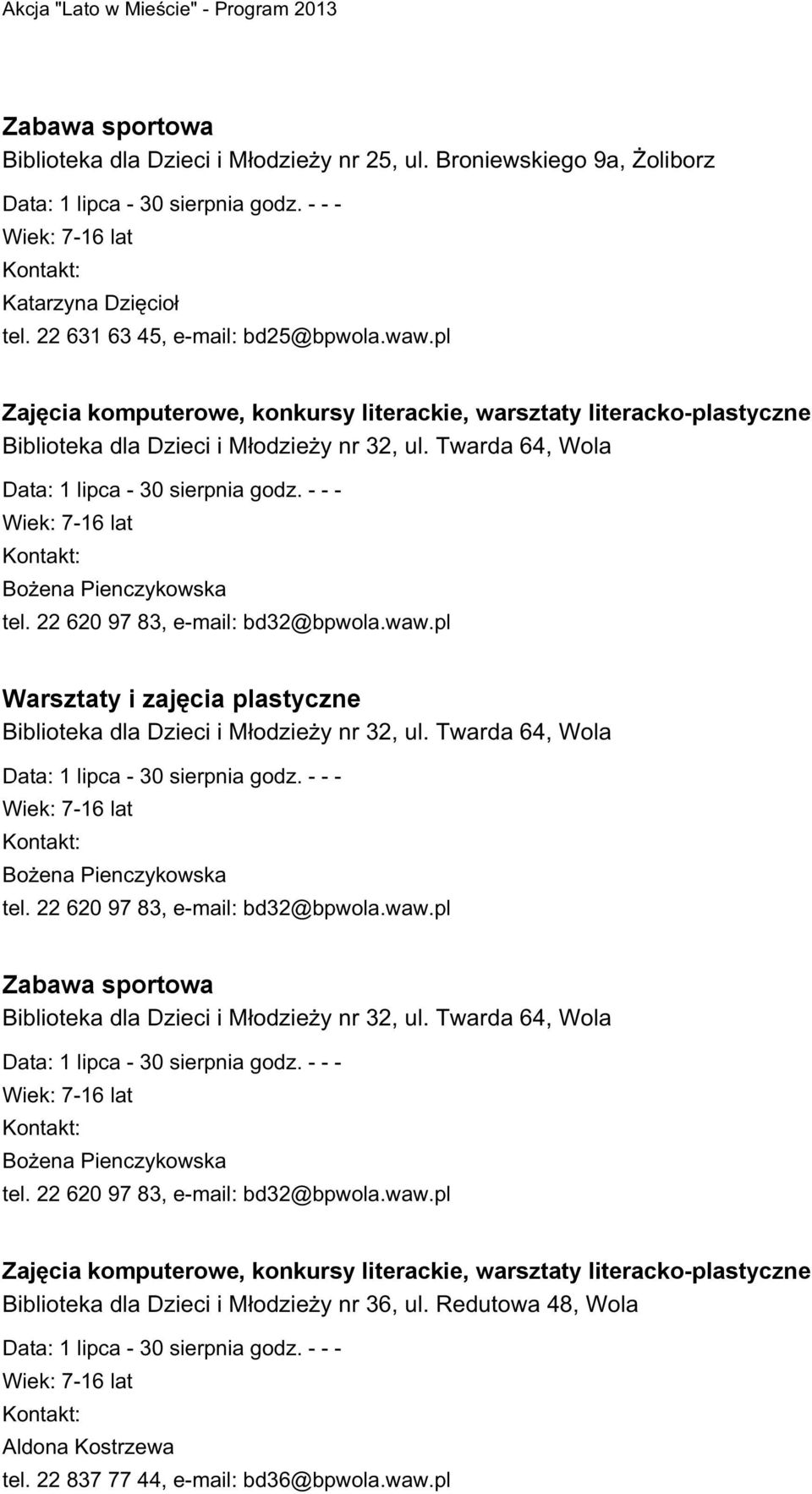 Twarda 64, Wola Data: 1 lipca - 30 sierpnia godz. - - - Wiek: 7-16 lat Bożena Pienczykowska tel. 22 620 97 83, e-mail: bd32@bpwola.waw.