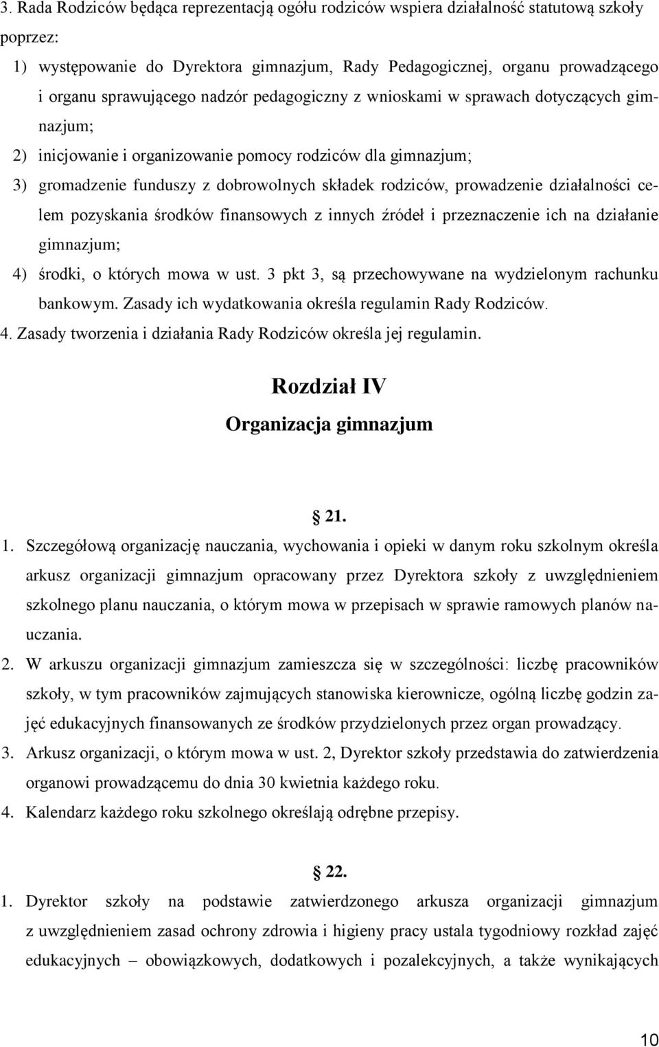 prowadzenie działalności celem pozyskania środków finansowych z innych źródeł i przeznaczenie ich na działanie gimnazjum; 4) środki, o których mowa w ust.