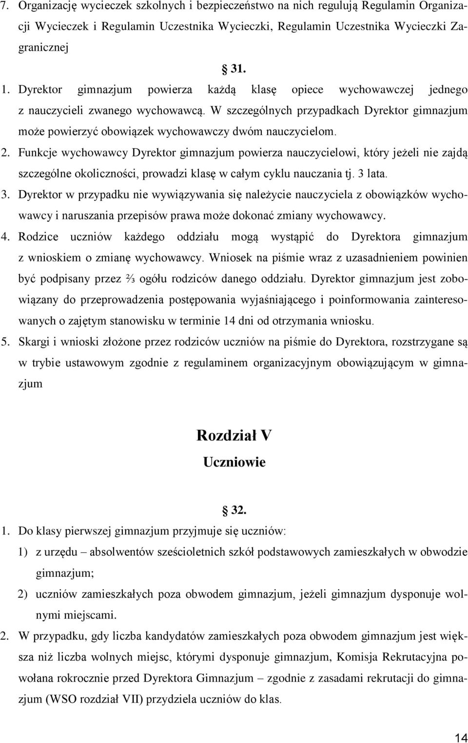 W szczególnych przypadkach Dyrektor gimnazjum może powierzyć obowiązek wychowawczy dwóm nauczycielom. 2.