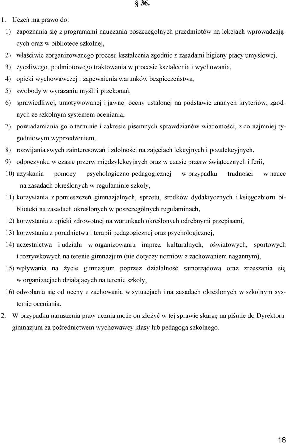 z zasadami higieny pracy umysłowej, 3) życzliwego, podmiotowego traktowania w procesie kształcenia i wychowania, 4) opieki wychowawczej i zapewnienia warunków bezpieczeństwa, 5) swobody w wyrażaniu