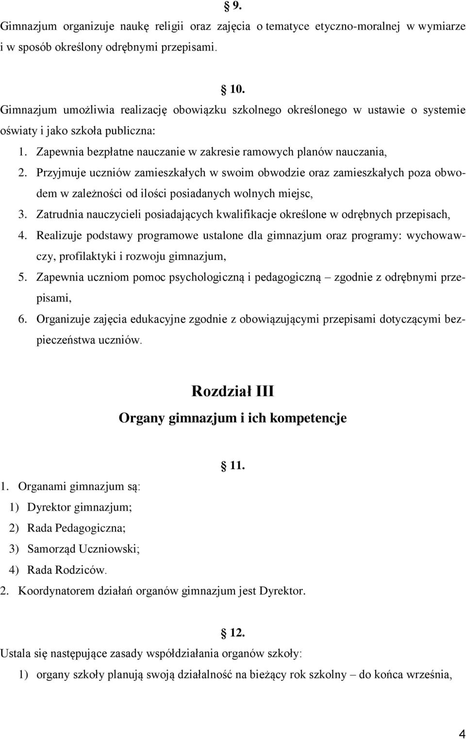 Przyjmuje uczniów zamieszkałych w swoim obwodzie oraz zamieszkałych poza obwodem w zależności od ilości posiadanych wolnych miejsc, 3.