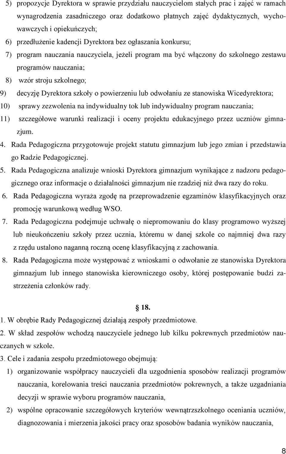 decyzję Dyrektora szkoły o powierzeniu lub odwołaniu ze stanowiska Wicedyrektora; 10) sprawy zezwolenia na indywidualny tok lub indywidualny program nauczania; 11) szczegółowe warunki realizacji i