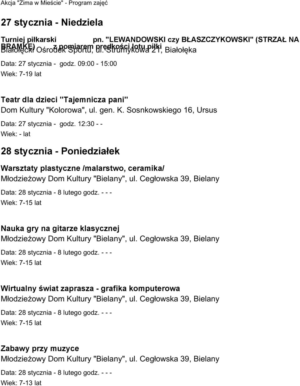 12:30 - - Wiek: - lat 28 stycznia - Poniedziałek Warsztaty plastyczne /malarstwo, ceramika/ Młodzieżowy Dom Kultury "Bielany", ul.