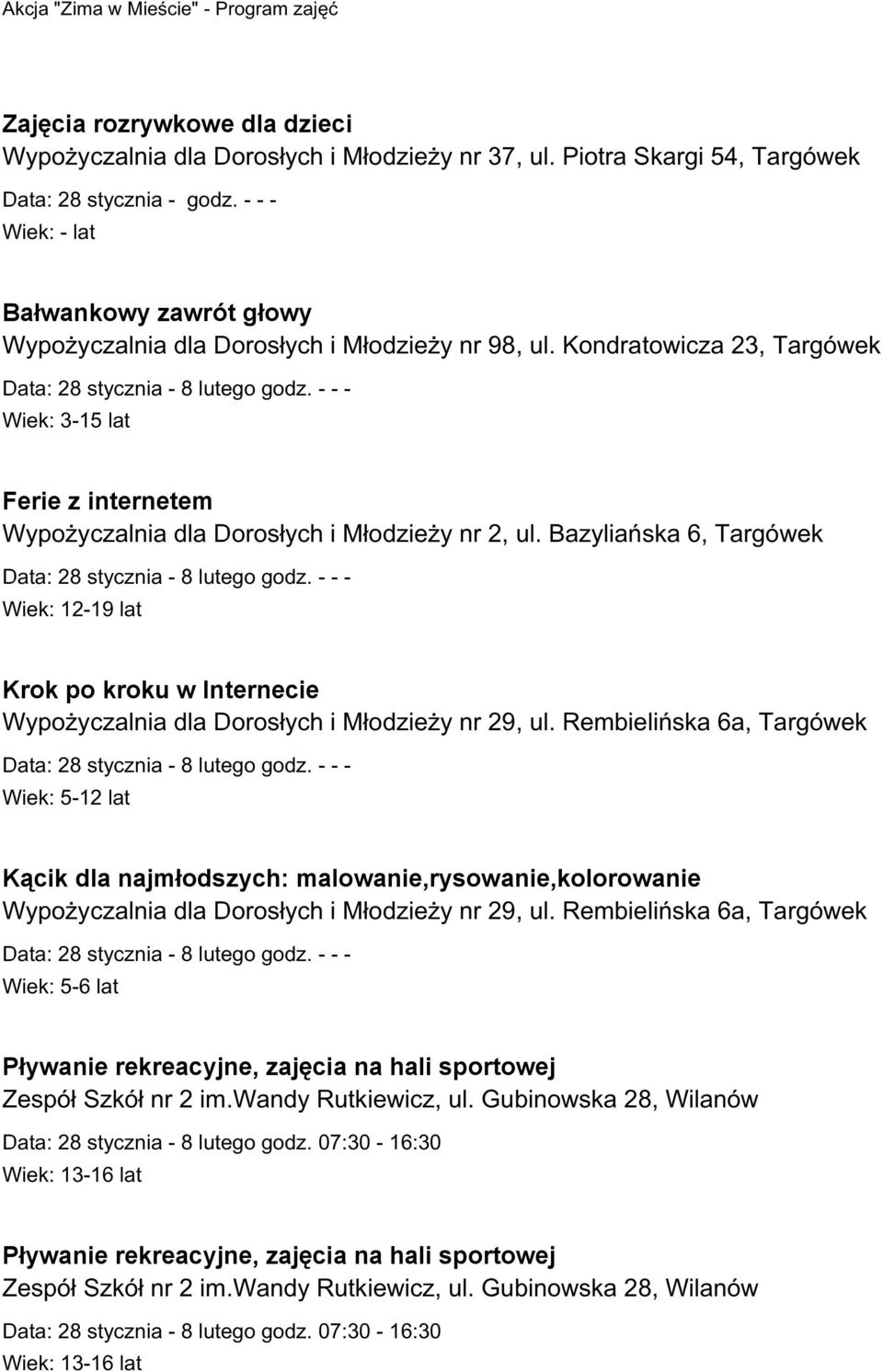 Kondratowicza 23, Targówek Wiek: 3-15 lat Ferie z internetem Wypożyczalnia dla Dorosłych i Młodzieży nr 2, ul.