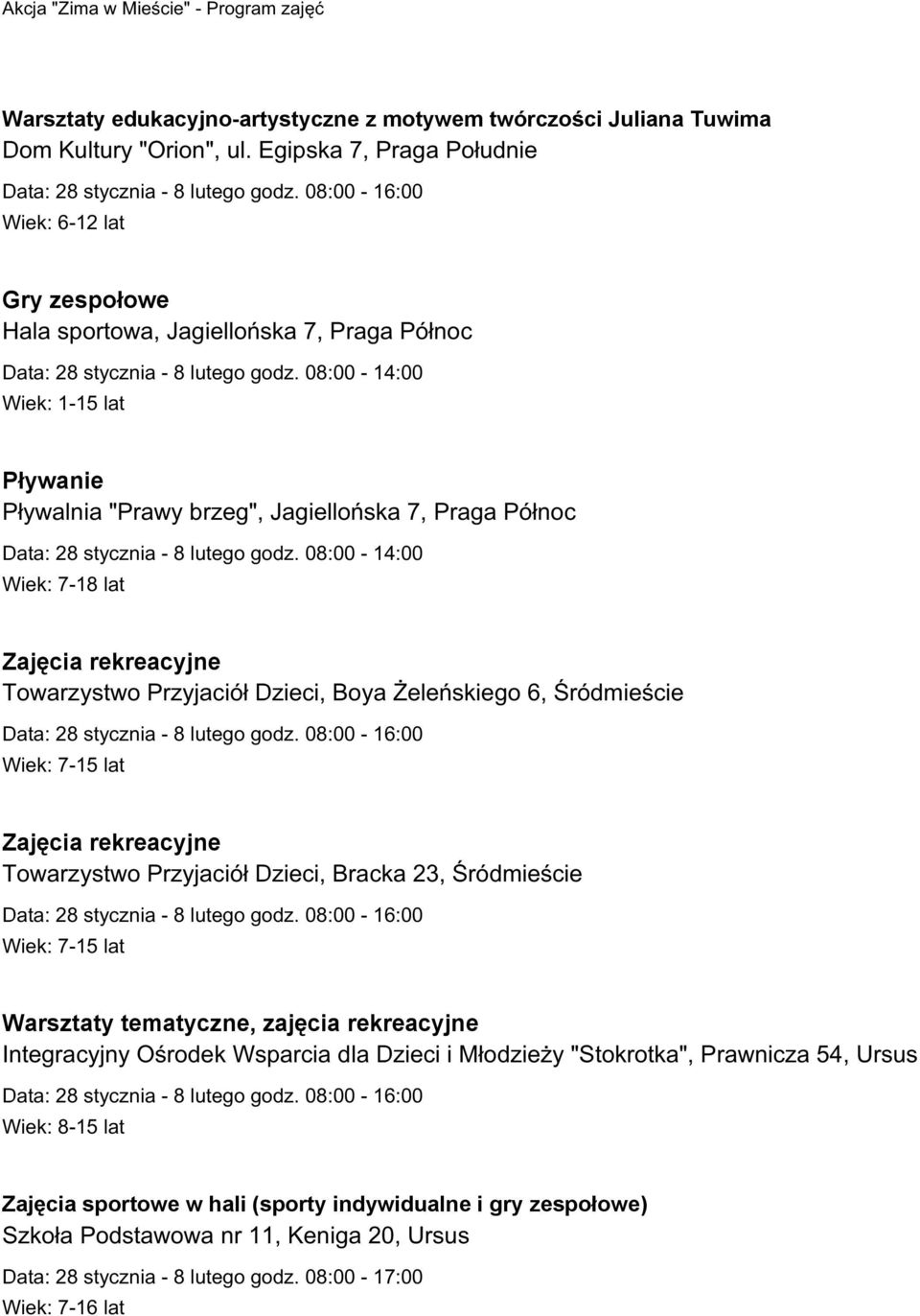 08:00-14:00 Wiek: 1-15 lat Pływanie Pływalnia "Prawy brzeg", Jagiellońska 7, Praga Północ Data: 28 stycznia - 8 lutego godz.