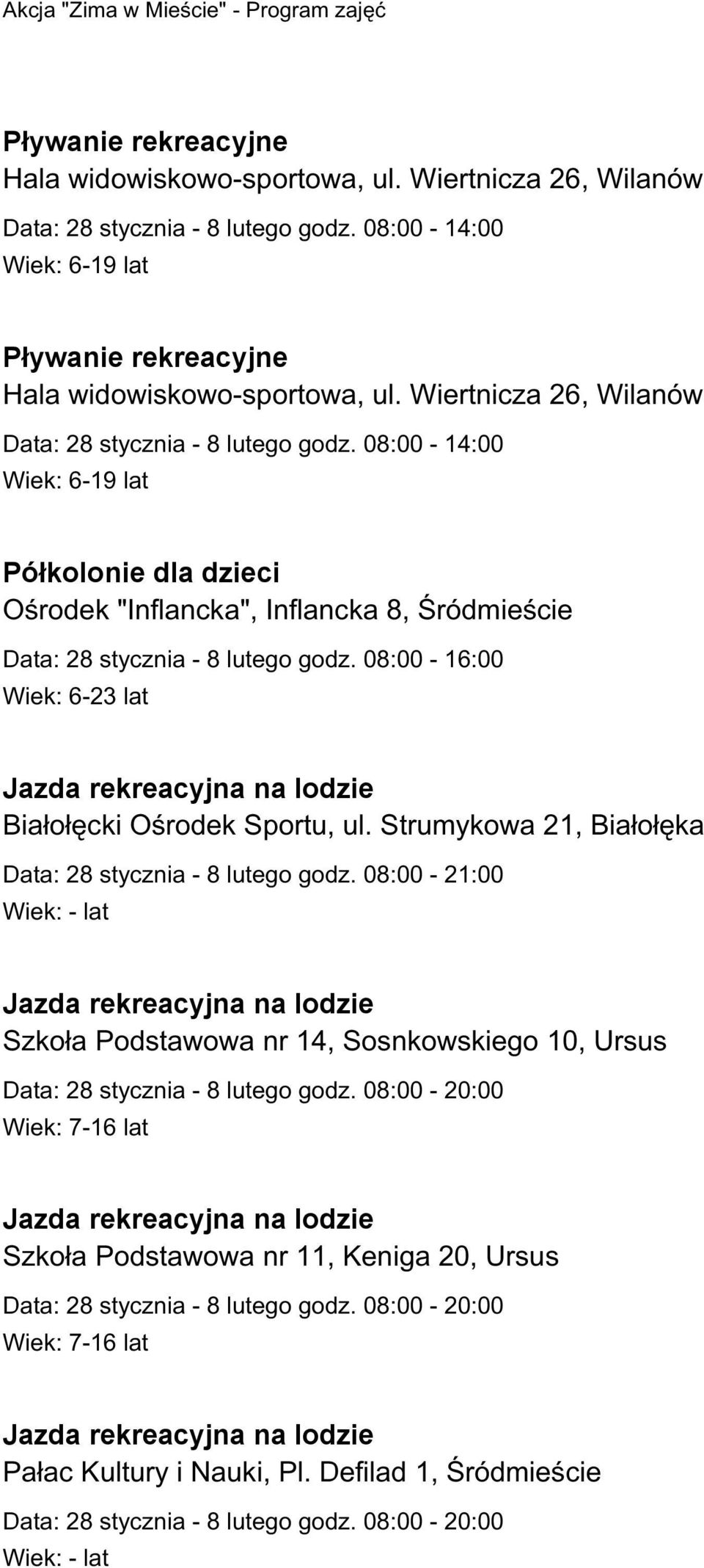 08:00-16:00 Wiek: 6-23 lat Jazda rekreacyjna na lodzie Białołęcki Ośrodek Sportu, ul. Strumykowa 21, Białołęka Data: 28 stycznia - 8 lutego godz.