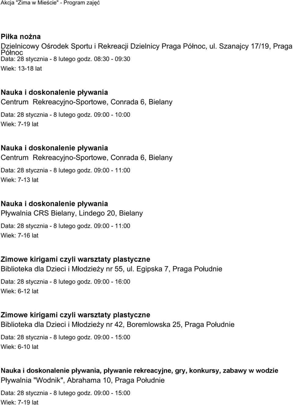 09:00-10:00 Nauka i doskonalenie pływania Centrum Rekreacyjno-Sportowe, Conrada 6, Bielany Data: 28 stycznia - 8 lutego godz.