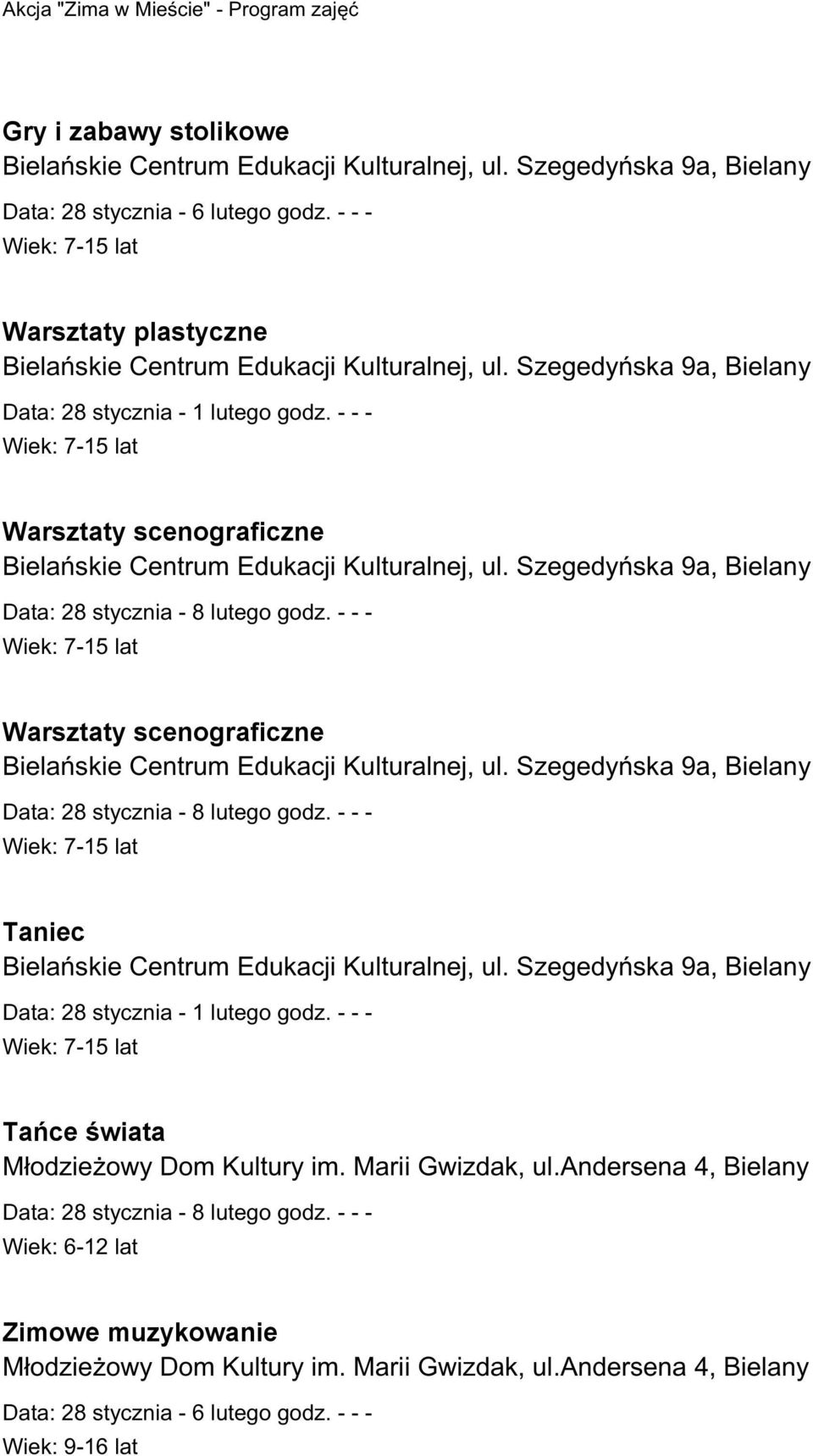 Szegedyńska 9a, Bielany Warsztaty scenograficzne Bielańskie Centrum Edukacji Kulturalnej, ul. Szegedyńska 9a, Bielany Taniec Bielańskie Centrum Edukacji Kulturalnej, ul.