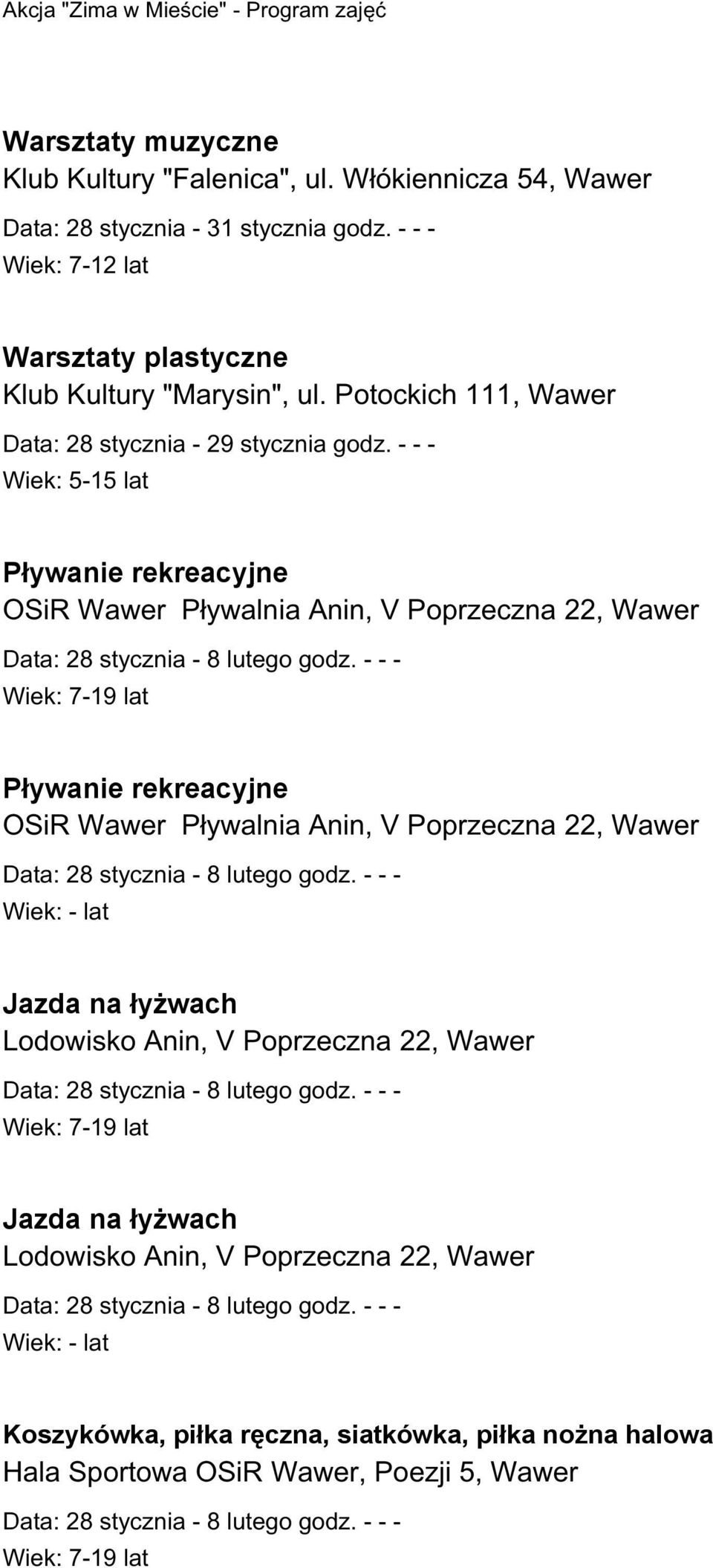 - - - Wiek: 5-15 lat Pływanie rekreacyjne OSiR Wawer Pływalnia Anin, V Poprzeczna 22, Wawer Pływanie rekreacyjne OSiR Wawer Pływalnia Anin, V Poprzeczna 22,