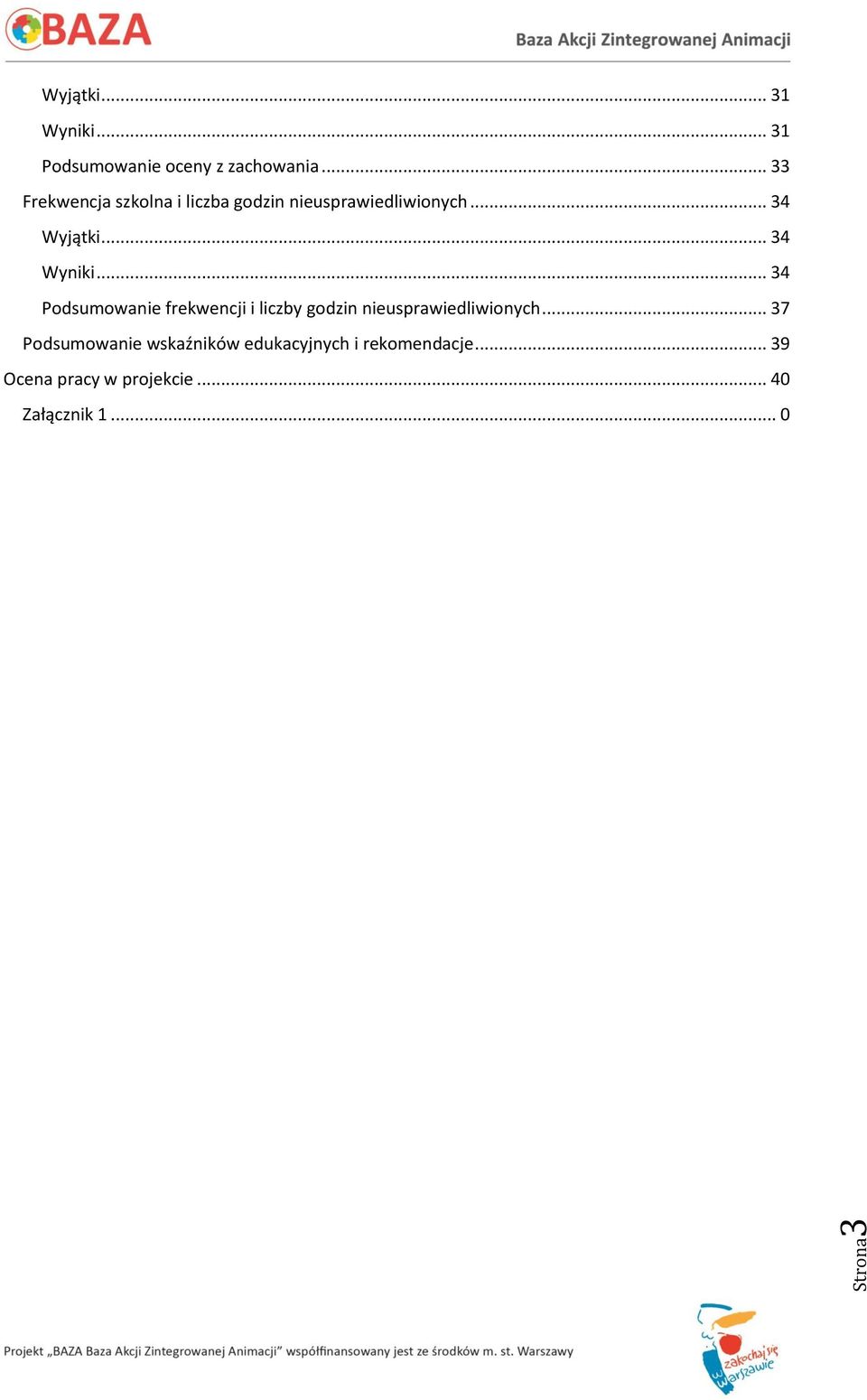 .. 34 Wyniki... 34 Podsumowanie frekwencji i liczby godzin nieusprawiedliwionych.