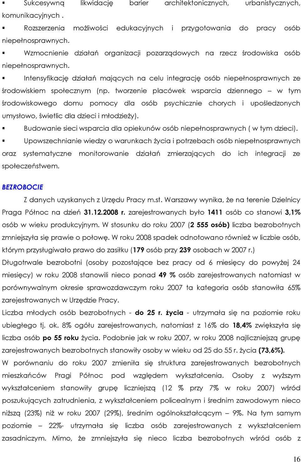 tworzenie placówek wsparcia dziennego w tym środowiskowego domu pomocy dla osób psychicznie chorych i upośledzonych umysłowo, świetlic dla dzieci i młodzieży).