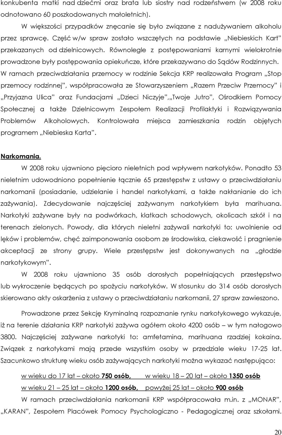 Równolegle z postępowaniami karnymi wielokrotnie prowadzone były postępowania opiekuńcze, które przekazywano do Sądów Rodzinnych.