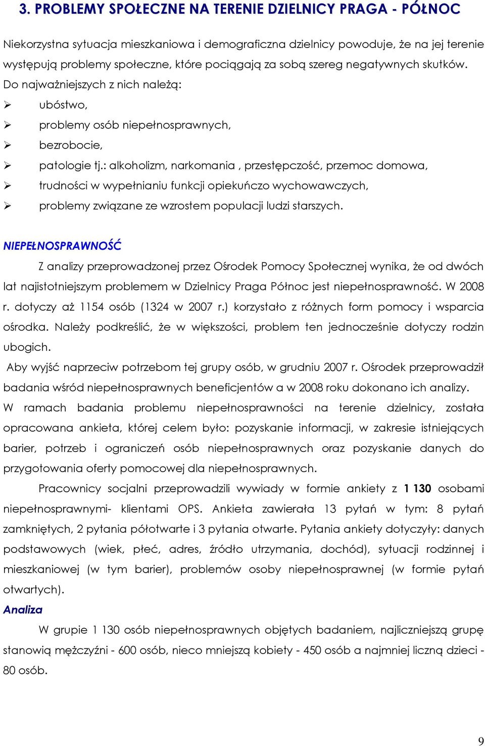 : alkoholizm, narkomania, przestępczość, przemoc domowa, trudności w wypełnianiu funkcji opiekuńczo wychowawczych, problemy związane ze wzrostem populacji ludzi starszych.