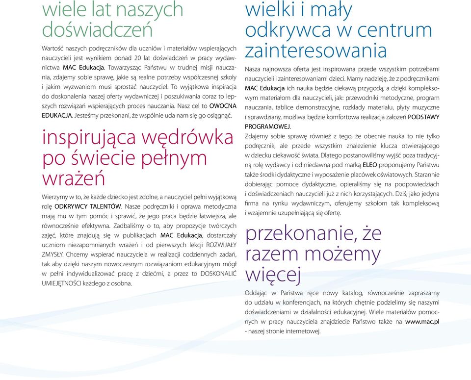 To wyjątkowa inspiracja do doskonalenia naszej oferty wydawniczej i poszukiwania coraz to lepszych rozwiązań wspierających proces nauczania. Nasz cel to OWOCNA EDUKACJA.