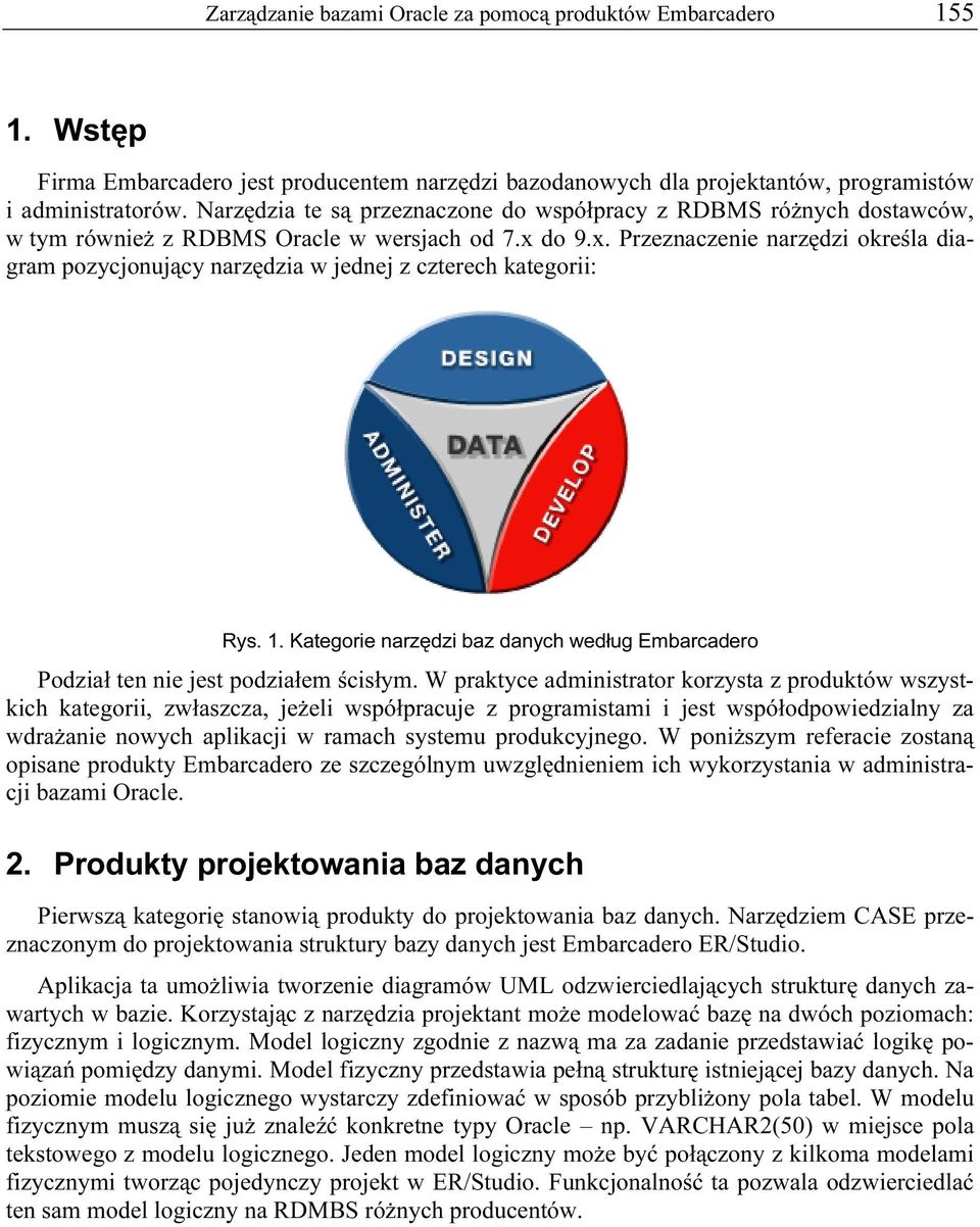 do 9.x. Przeznaczenie narzędzi określa diagram pozycjonujący narzędzia w jednej z czterech kategorii: Rys. 1. Kategorie narzędzi baz danych według Embarcadero Podział ten nie jest podziałem ścisłym.