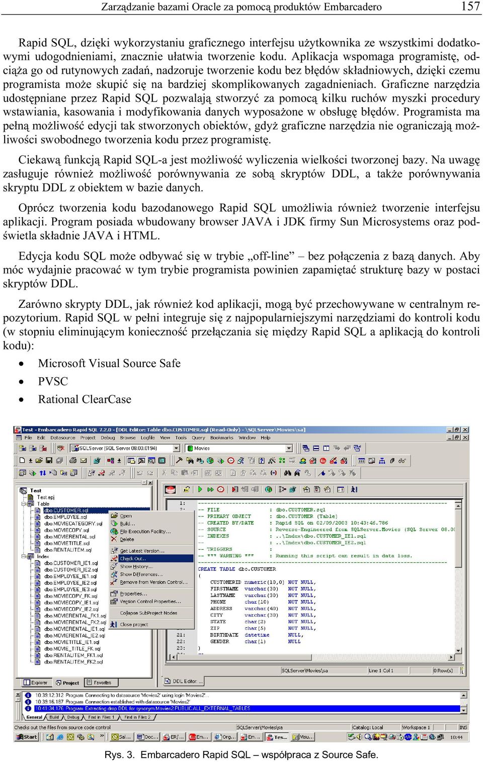 zagadnieniach. Graficzne narzędzia udostępniane przez Rapid SQL pozwalają stworzyć za pomocą kilku ruchów myszki procedury wstawiania, kasowania i modyfikowania danych wyposażone w obsługę błędów.